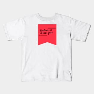 Kindness is always free Kids T-Shirt